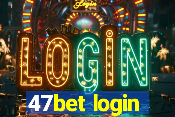 47bet login